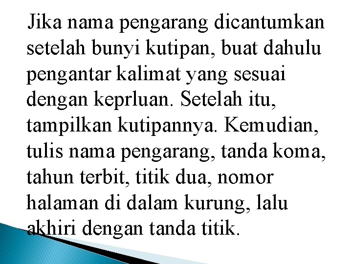 Jika nama pengarang dicantumkan setelah bunyi kutipan, buat dahulu pengantar kalimat yang sesuai dengan