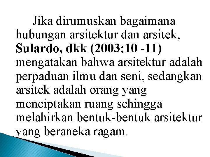 Jika dirumuskan bagaimana hubungan arsitektur dan arsitek, Sulardo, dkk (2003: 10 -11) mengatakan bahwa