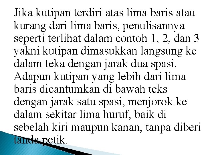 Jika kutipan terdiri atas lima baris atau kurang dari lima baris, penulisannya seperti terlihat