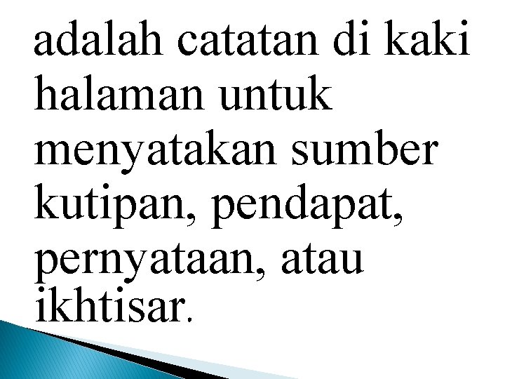 adalah catatan di kaki halaman untuk menyatakan sumber kutipan, pendapat, pernyataan, atau ikhtisar. 