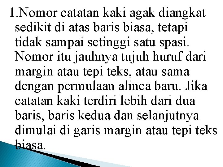 1. Nomor catatan kaki agak diangkat sedikit di atas baris biasa, tetapi tidak sampai