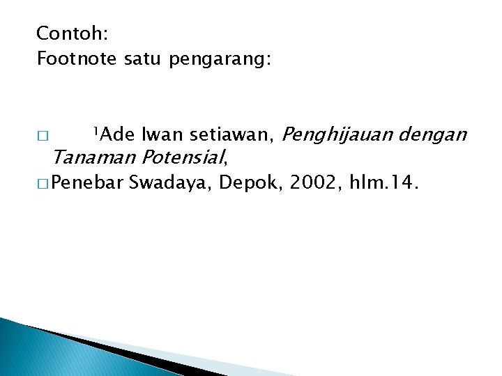 Contoh: Footnote satu pengarang: ¹Ade Iwan setiawan, Penghijauan dengan Tanaman Potensial, � Penebar Swadaya,