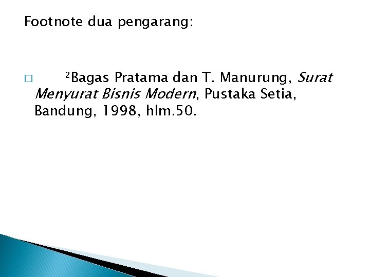 Footnote dua pengarang: � ²Bagas Pratama dan T. Manurung, Surat Menyurat Bisnis Modern, Pustaka