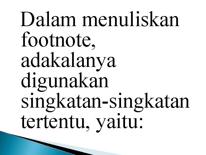 Dalam menuliskan footnote, adakalanya digunakan singkatan-singkatan tertentu, yaitu: 