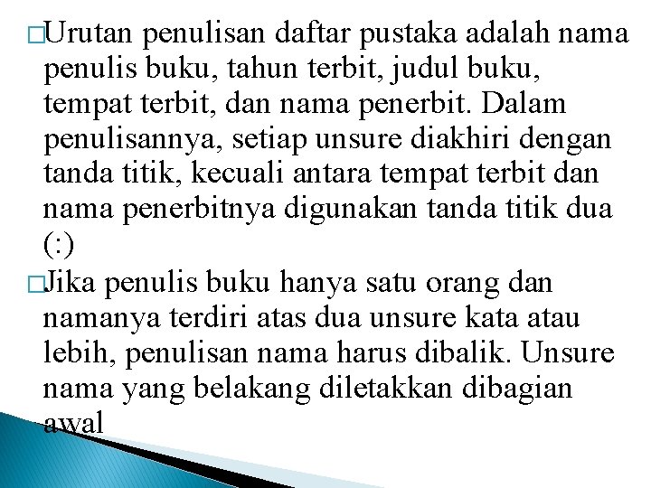 �Urutan penulisan daftar pustaka adalah nama penulis buku, tahun terbit, judul buku, tempat terbit,