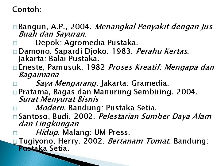 Contoh: A. P. , 2004. Menangkal Penyakit dengan Jus Buah dan Sayuran. � Depok: