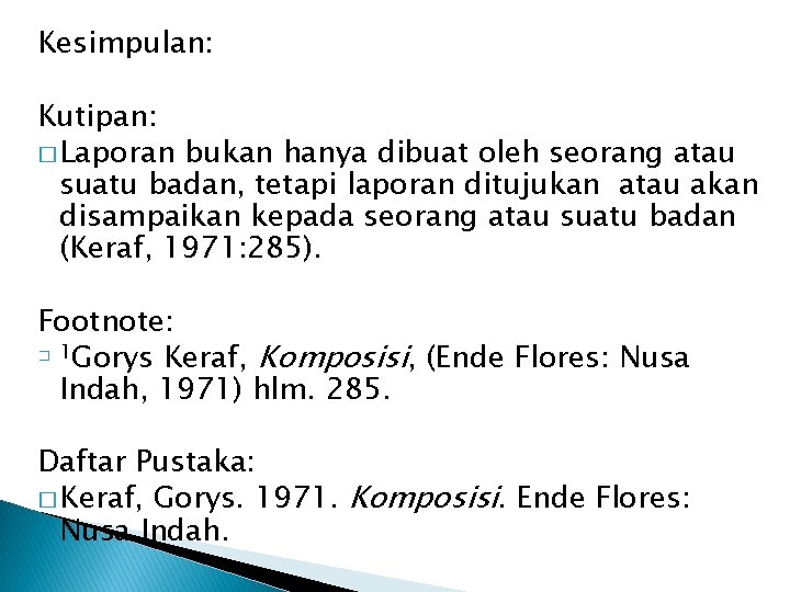 Kesimpulan: Kutipan: � Laporan bukan hanya dibuat oleh seorang atau suatu badan, tetapi laporan