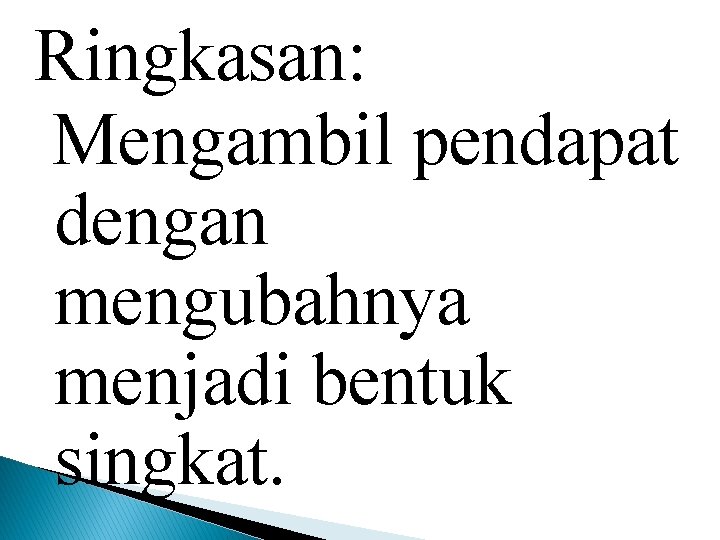 Ringkasan: Mengambil pendapat dengan mengubahnya menjadi bentuk singkat. 