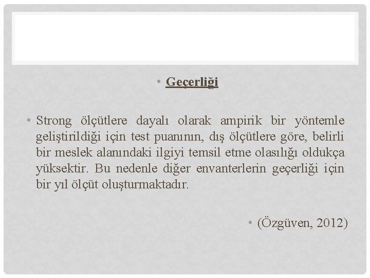  • Geçerliği • Strong ölçütlere dayalı olarak ampirik bir yöntemle geliştirildiği için test