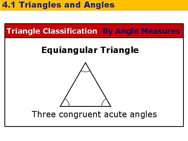 4. 1 Triangles and Angles Triangle Classification By Angle Measures Equiangular Triangle Three congruent