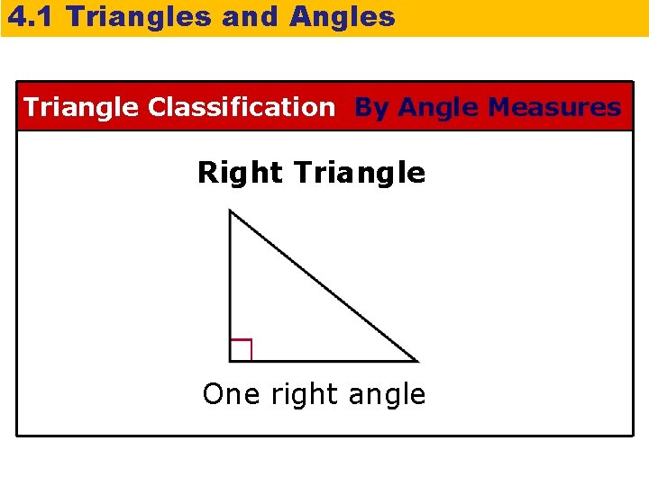 4. 1 Triangles and Angles Triangle Classification By Angle Measures Right Triangle One right
