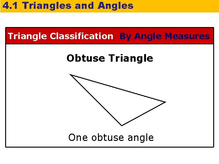 4. 1 Triangles and Angles Triangle Classification By Angle Measures Obtuse Triangle One obtuse
