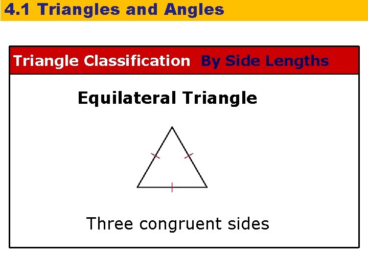 4. 1 Triangles and Angles Triangle Classification By Side Lengths Equilateral Triangle Three congruent