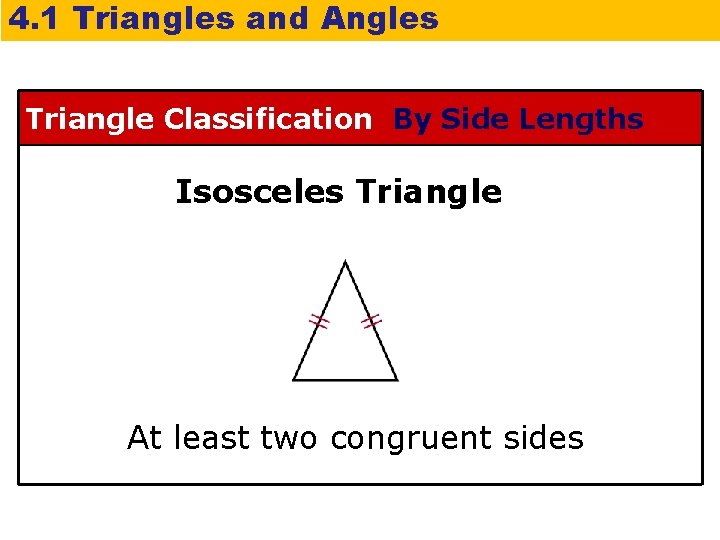 4. 1 Triangles and Angles Triangle Classification By Side Lengths Isosceles Triangle At least