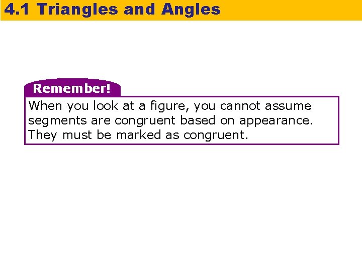 4. 1 Triangles and Angles Remember! When you look at a figure, you cannot