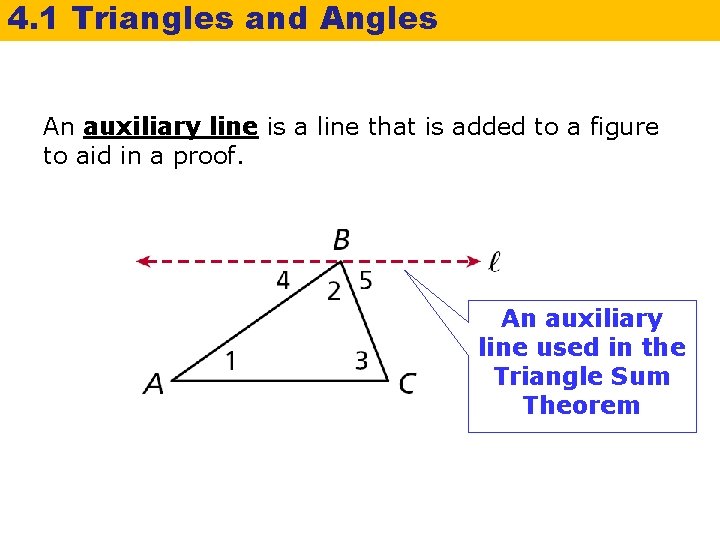 4. 1 Triangles and Angles An auxiliary line is a line that is added