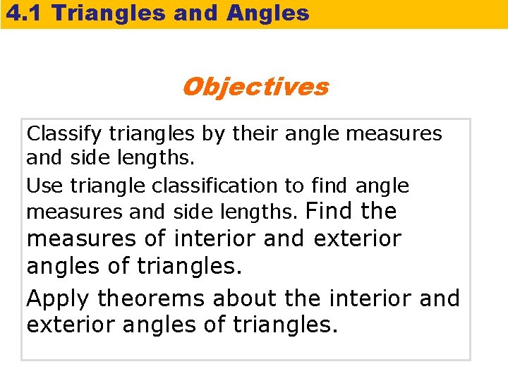 4. 1 Triangles and Angles Objectives Classify triangles by their angle measures and side