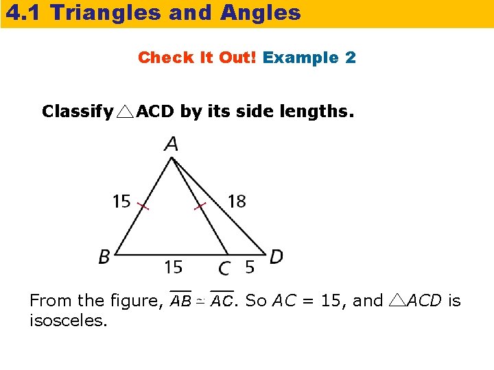 4. 1 Triangles and Angles Check It Out! Example 2 Classify ACD by its
