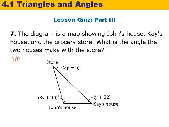 4. 1 Triangles and Angles Lesson Quiz: Part III 7. The diagram is a