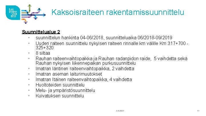 Kaksoisraiteen rakentamissuunnittelu Suunnittelualue 2 • suunnittelun hankinta 04 -06/2018, suunnitteluaika 06/2018 -09/2019 • Uuden