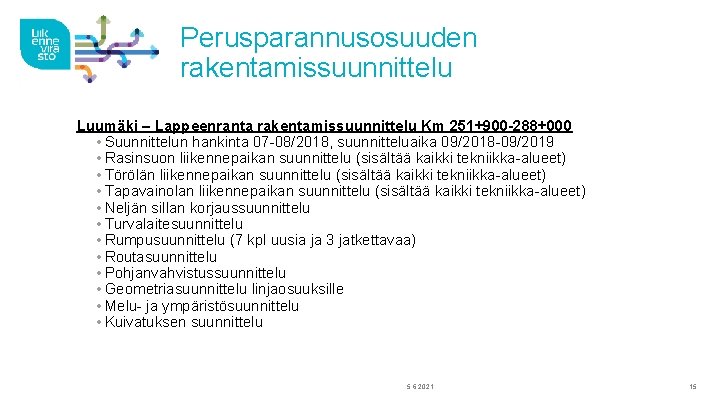 Perusparannusosuuden rakentamissuunnittelu Luumäki – Lappeenranta rakentamissuunnittelu Km 251+900 -288+000 • Suunnittelun hankinta 07 -08/2018,