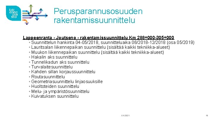 Perusparannusosuuden rakentamissuunnittelu Lappeenranta - Joutseno - rakentamissuunnittelu Km 288+000 -305+000 • Suunnittelun hankinta 04