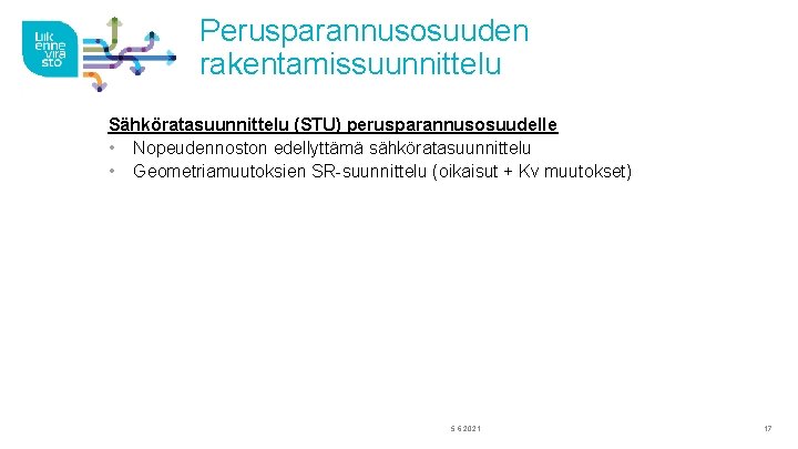 Perusparannusosuuden rakentamissuunnittelu Sähköratasuunnittelu (STU) perusparannusosuudelle • Nopeudennoston edellyttämä sähköratasuunnittelu • Geometriamuutoksien SR-suunnittelu (oikaisut +