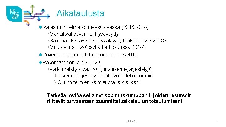 Aikataulusta ●Ratasuunnitelma kolmessa osassa (2016 -2018) • Mansikkakosken rs, hyväksytty • Saimaan kanavan rs,