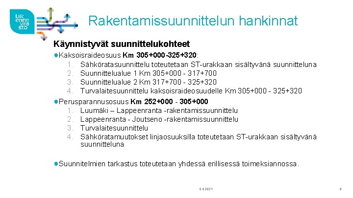 Rakentamissuunnittelun hankinnat Käynnistyvät suunnittelukohteet ●Kaksoisraideosuus Km 305+000 -325+320: 1. Sähköratasuunnittelu toteutetaan ST-urakkaan sisältyvänä suunnitteluna