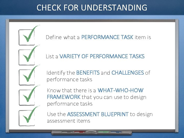 CHECK FOR UNDERSTANDING Define what a PERFORMANCE TASK item is List a VARIETY OF