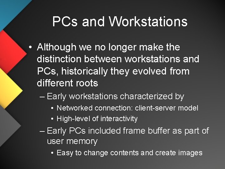 PCs and Workstations • Although we no longer make the distinction between workstations and