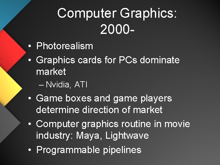 Computer Graphics: 2000 • Photorealism • Graphics cards for PCs dominate market – Nvidia,