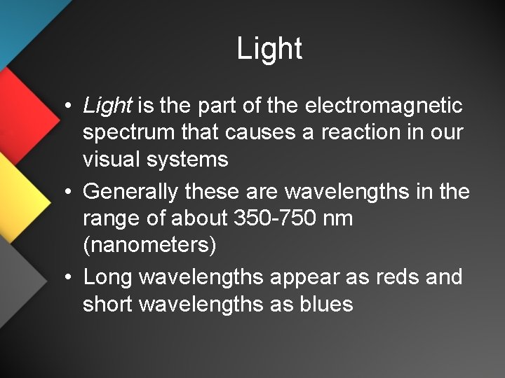 Light • Light is the part of the electromagnetic spectrum that causes a reaction