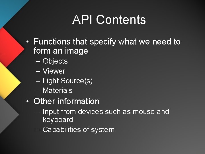 API Contents • Functions that specify what we need to form an image –