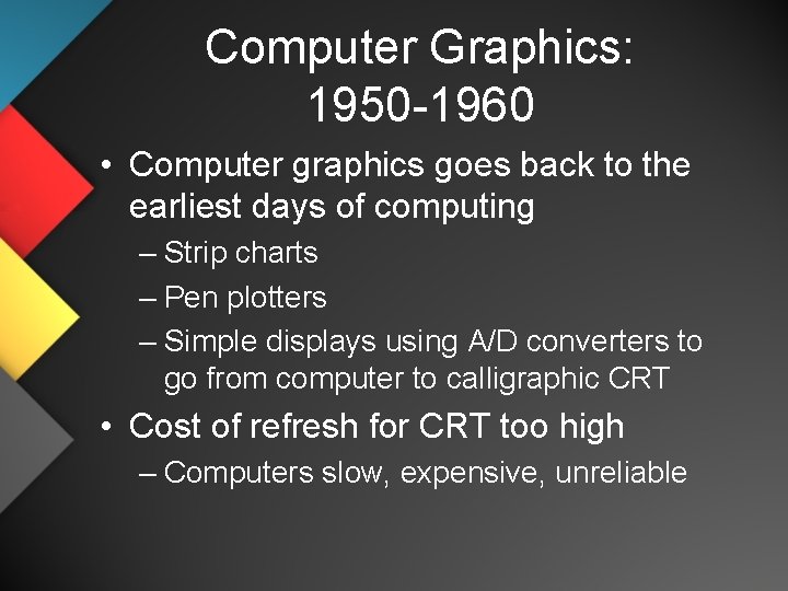 Computer Graphics: 1950 -1960 • Computer graphics goes back to the earliest days of