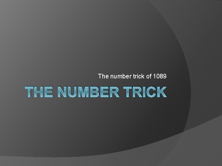 The number trick of 1089 THE NUMBER TRICK 