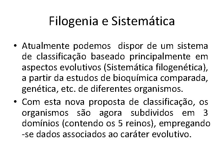 Filogenia e Sistemática • Atualmente podemos dispor de um sistema de classificação baseado principalmente