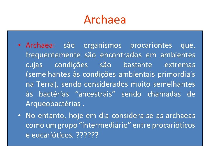 Archaea • Archaea: são organismos procariontes que, frequentemente são encontrados em ambientes cujas condições