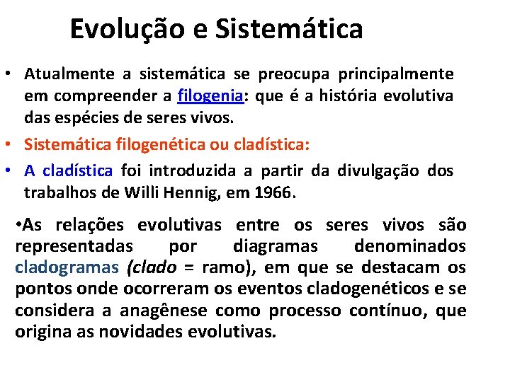 Evolução e Sistemática • Atualmente a sistemática se preocupa principalmente em compreender a filogenia: