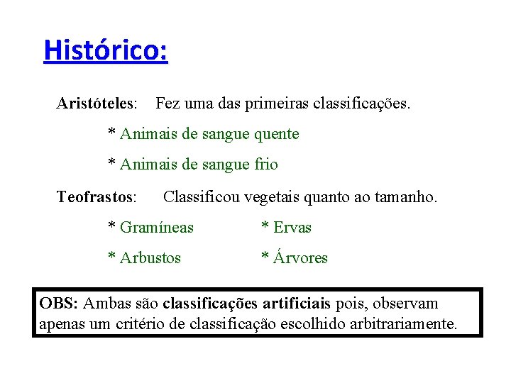 Histórico: Aristóteles: Fez uma das primeiras classificações. * Animais de sangue quente * Animais