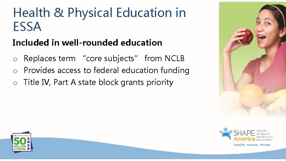 Health & Physical Education in ESSA Included in well-rounded education o Replaces term “core