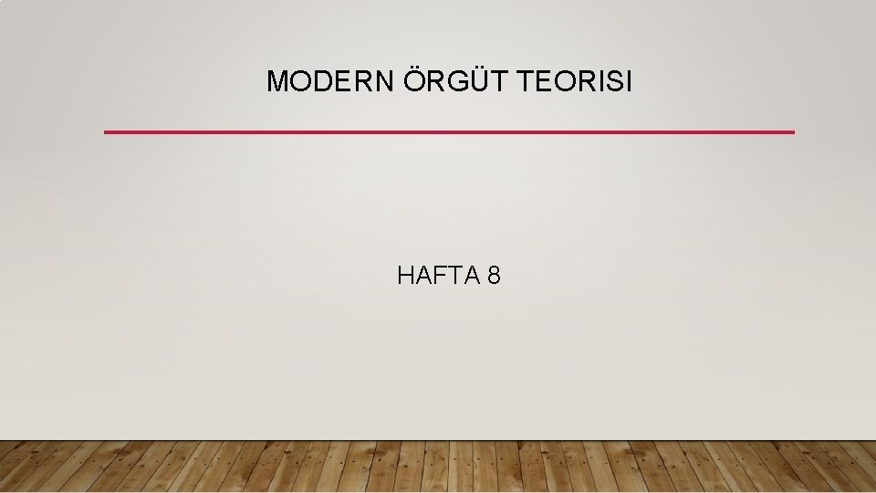 MODERN ÖRGÜT TEORISI HAFTA 8 