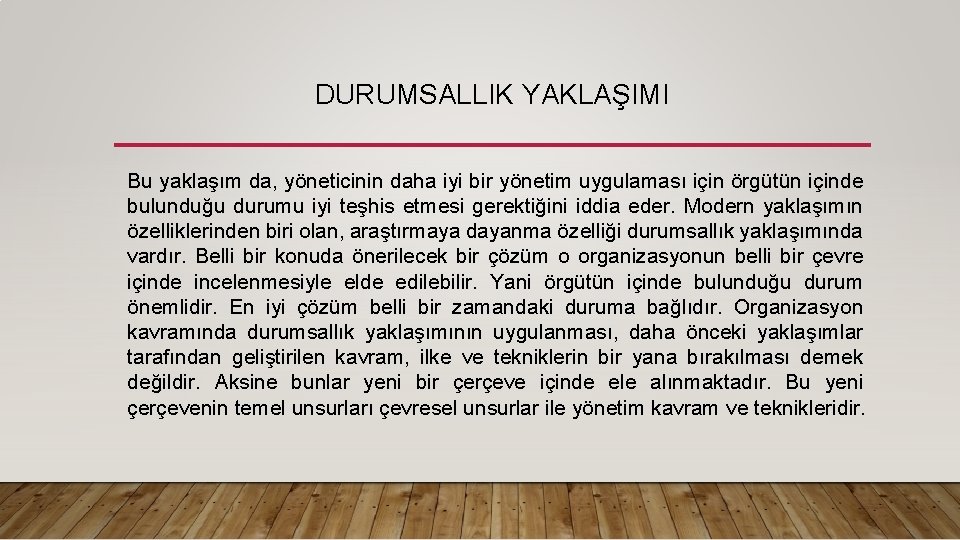 DURUMSALLIK YAKLAŞIMI Bu yaklaşım da, yöneticinin daha iyi bir yönetim uygulaması için örgütün içinde