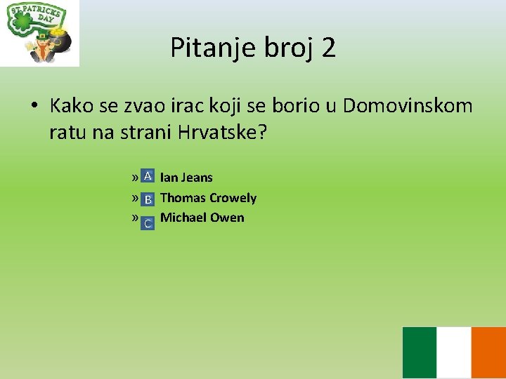 Pitanje broj 2 • Kako se zvao irac koji se borio u Domovinskom ratu