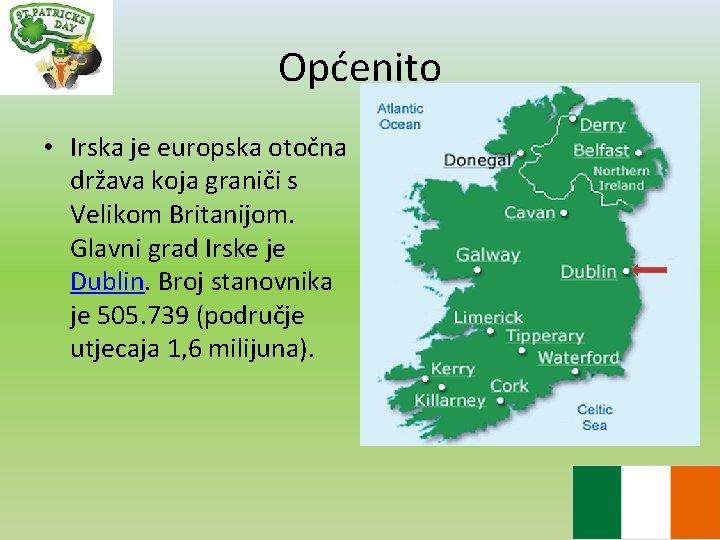 Općenito • Irska je europska otočna država koja graniči s Velikom Britanijom. Glavni grad