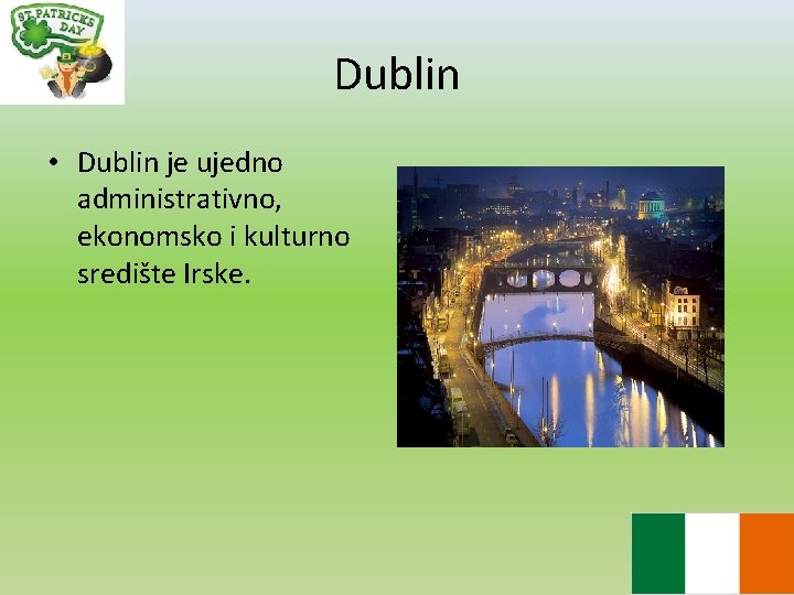 Dublin • Dublin je ujedno administrativno, ekonomsko i kulturno središte Irske. 