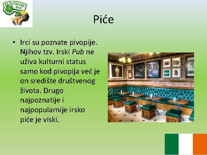 Piće • Irci su poznate pivopije. Njihov tzv. Irski Pub ne uživa kulturni status