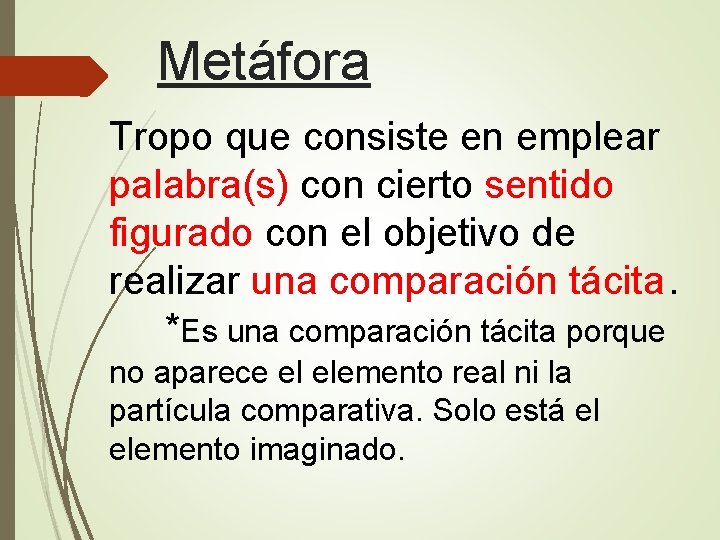 Metáfora Tropo que consiste en emplear palabra(s) con cierto sentido figurado con el objetivo