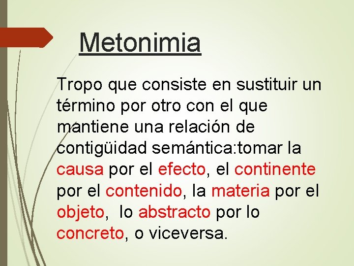 Metonimia Tropo que consiste en sustituir un término por otro con el que mantiene