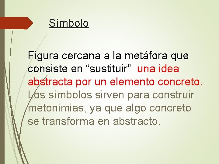 Símbolo Figura cercana a la metáfora que consiste en “sustituir” una idea abstracta por
